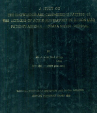 Image of A Study On The Knowledge And Care-Seeking Pattern Of The Mothers Of Acute Respiratory Infection (ARI) Patients Attending Dhaka Shishu Hospital