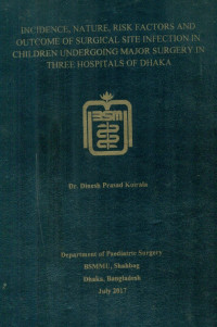 Image of INCIDENCE, NATURE,RISK FACTORS AND OUTCOME OF SURGICAL SITE INFECTION IN CHILDREN UNDERGOING MAJOR SURGERY IN THREE HOSPITALS OF DHAKA